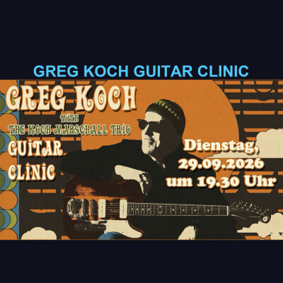 Greg Koch &amp; Band Guitar Clinic  Dienstag - 29.09.2026 ab 19.30 Uhr - 